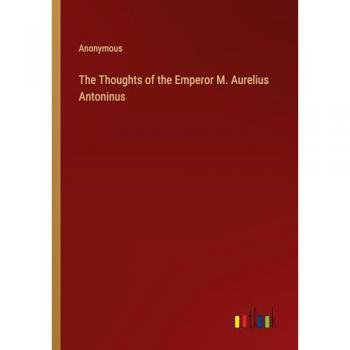 The Thoughts of the Emperor M. Aurelius Antoninus
