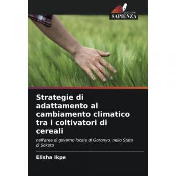 Strategie di adattamento al cambiamento climatico tra i coltivatori di cereali: nell'area di governo locale di Goronyo, nello Stato di Sokoto