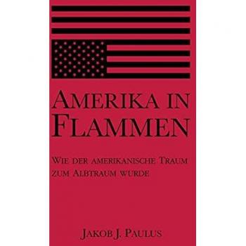 Amerika in Flammen: Wie der Amerikanische Traum zum Albtraum wurde