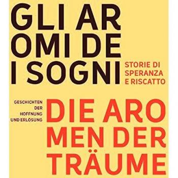 Gli aromi dei sogni. Storie di speranza e riscatto-Die aromen der Träume. Geschichten der Hoffnung und Erlösung. Ediz. bilingue