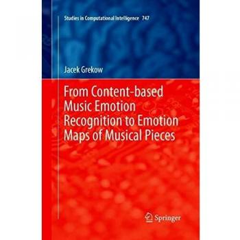 From Content-based Music Emotion Recognition to Emotion Maps of Musical Pieces (Studies in Computational Intelligence, Band 747)