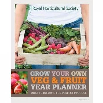RHS Grow Your Own: Veg & Fruit Year Planner: What to do when for perfect produce