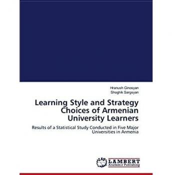 Learning Style and Strategy Choices of Armenian University Learners: Results of a Statistical Study Conducted in Five Major Universities in Armenia