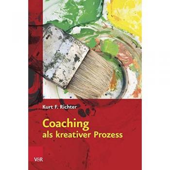 Richter, Kurt F Coaching Als Kreativer Prozess: Werkbuch Für Coaching Und Supervision Mit Gestalt Und System