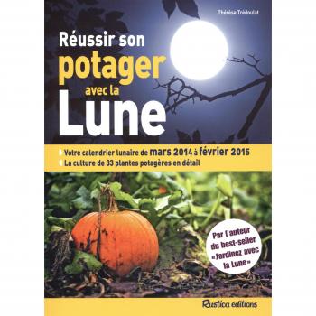 Réussir son potager avec la Lune : mars 2014 à février 2015