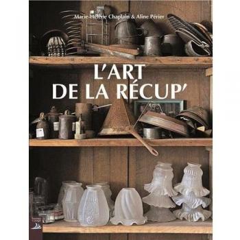 L'art de la récup' : Faire du neuf avec du vieux !