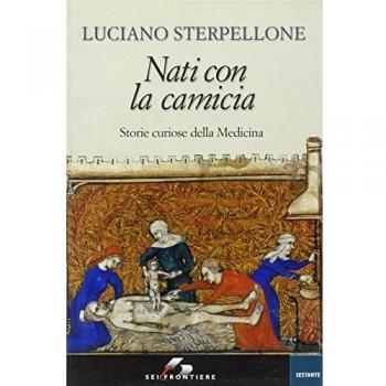 Nati con la camicia. Storie curiose della Medicina