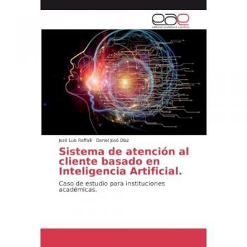 Sistema de atención al cliente basado en Inteligencia Artificial.: Caso de estudio para instituciones académicas.