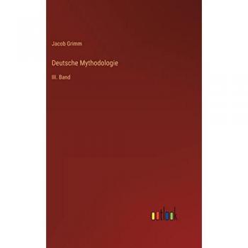 Deutsche Mythodologie: III. Band