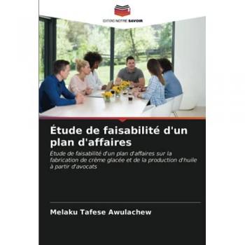 Étude de faisabilité d'un plan d'affaires: Étude de faisabilité d'un plan d'affaires sur la fabrication de crème glacée et de la production d'huile à partir d'avocats