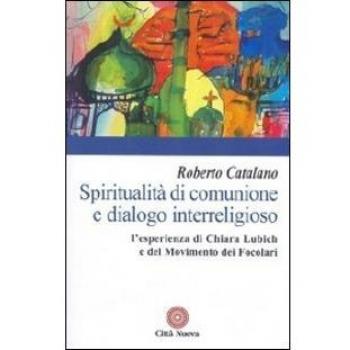 Spiritualità di comunione e dialogo interreligioso. L'esperienza di Chiara Lubich e del movimento dei Focolari
