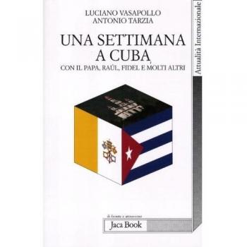 Una settimana a Cuba con il papa, Raul, Fidel e molti altri