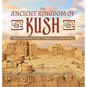 Baby: The Ancient Kingdom of Kush | Nubia Civilization Grade 5 | Children's Ancient History