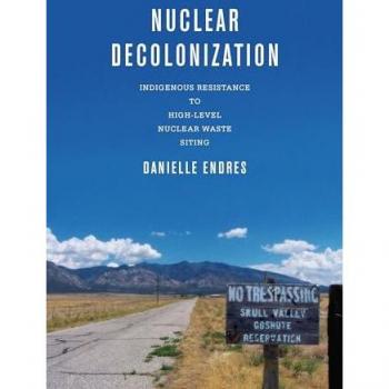 Nuclear Decolonization: Indigenous Resistance to High-Level Nuclear Waste Siting