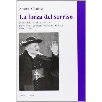 La forza del sorriso. Mons. Giovanni Fiorentini arcivescovo di Catanzaro e vescovo di Squillace
