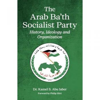 The Arab Ba'th Socialist Party : History, Ideology and Organization