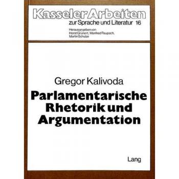 Parlamentarische Rhetorik und Argumentation: Untersuchungen zum Sprachgebrauch des 1. Vereinigten Landtags in Berlin 1847