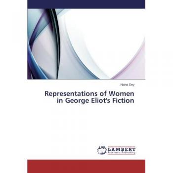 Dey, Naina: Representations of Women in George Eliot's Fiction