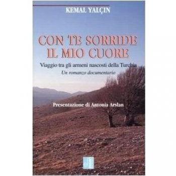 Con te sorride il mio cuore. Viaggio tra gli armeni nascosti della Turchia. Un romanzo documentario