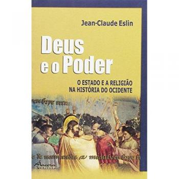 DEUS E O PODER. O ESTADO E A RELIGIAO NA HISTORIA