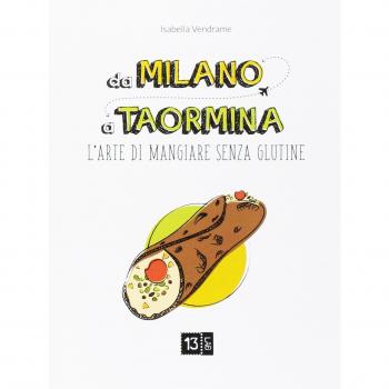Da Milano a Taormina. L'arte di mangiare senza glutine. Ediz. illustrata