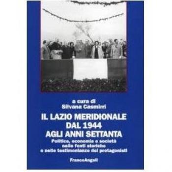 Il Lazio meridionale dal 1944 agli anni Settanta. Politica, economia e società nelle fonti storiche e nelle testimonianze dei protagonisti
