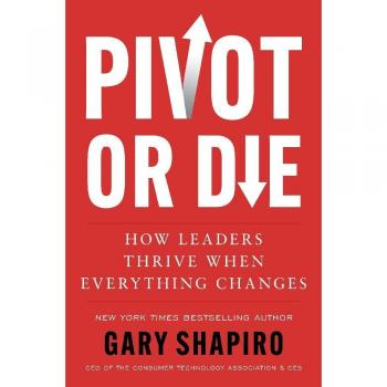 Pivot or Die : How Leaders Thrive When Everything Changes