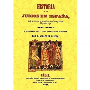Historia De Los Judios En España Desde Los Tiempos De Su Establecimiento Hasta Principios Del Presente Siglo.