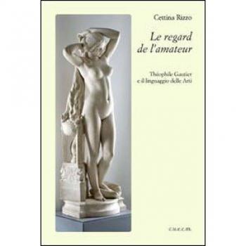 Le regard de l'amateur. Theophile Gautier e il linguaggio delle arti