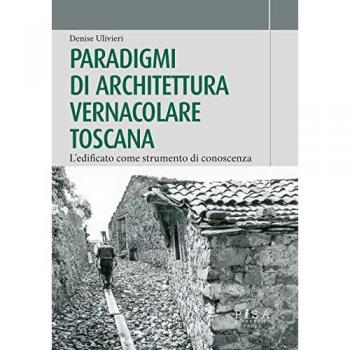 Paradigmi di architettura vernacolare toscana. L'edificato come s...