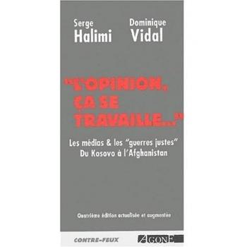 L'opinion, ça se travaille. Les médias et les guerres justes : du Kosovo à l'Afghanistan