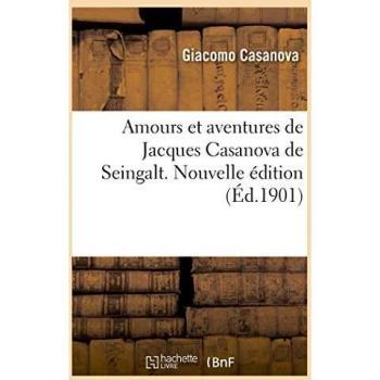 Amours et aventures de Jacques Casanova de Seingalt. Nouvelle édition