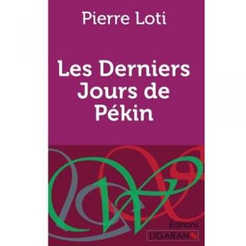 Pierre Loti: Les Derniers Jours de Pékin