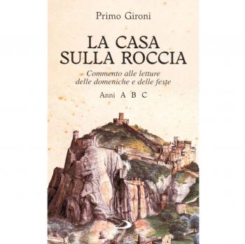La casa sulla roccia. Commento alle letture delle domeniche e delle feste. Anni A, B, C