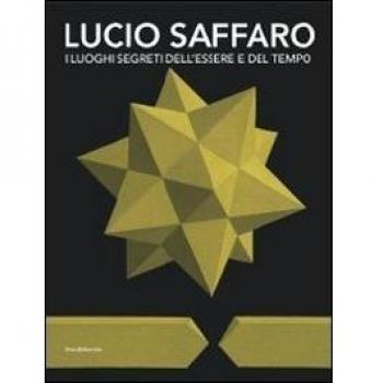 Lucio Saffaro. I luoghi segreti dell'essere e del tempo. Catalogo della mostra