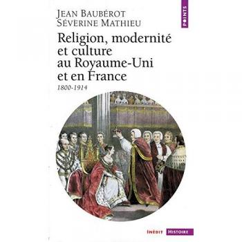Jean Baubérot Religion, Modernité Et Culture Au Royaume-Uni Et En France, 1800-1914 (Points Histoire)