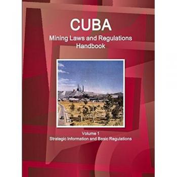 Cuba Mining Laws and Regulations Handbook, World Law Business Library