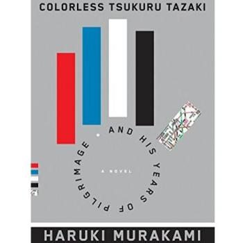 Haruki Murakami Colorless Tsukuru Tazaki And His Years Of Pilgrimage: A Novel