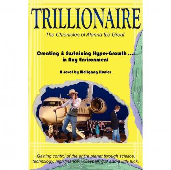 TRILLIONAIRE: How to Create & Sustain Hyper-Growth ... in Any Environment: How to Create and Sustain Hyper-Growth . in Any Environment