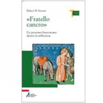 «Fratello cancro». Un percorso francescano dentro la sofferenza