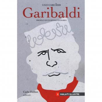 Giuseppe Garibaldi. Profilo di un rivoluzionario