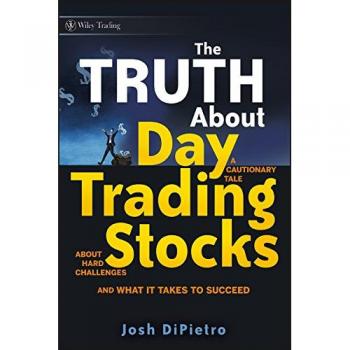 The Truth About Day Trading Stocks, Wiley Trading Series