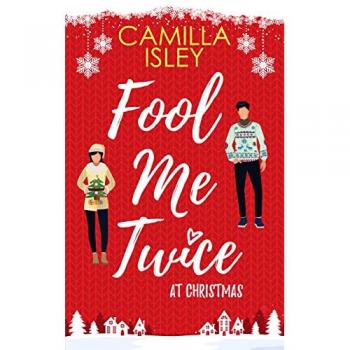 Fool Me Twice at Christmas : A Fake Relationship, Small Town, Holiday Romantic Comedy