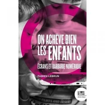 On achève bien les enfants: écrans et barbarie numérique (Altérité critique)
