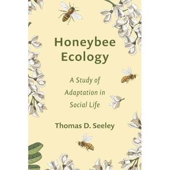 Honeybee Ecology: A Study of Adaptation in Social Life (Monographs in Behavior and Ecology)