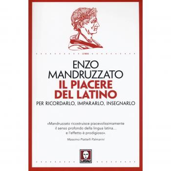 Il piacere del latino. Per ricordarlo, impararlo, insegnarlo