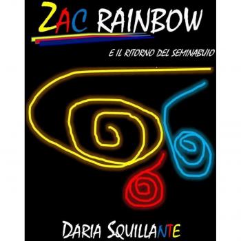 Zac rainbow e il ritorno del seminabuio