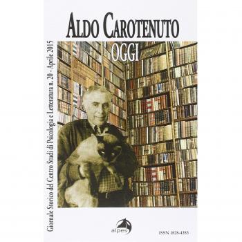 Giornale storico del centro studi di psicologia e letteratura. Vol. 20: Aldo Carotenuto. Oggi.