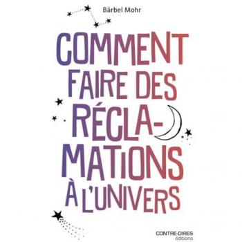 Comment faire des réclamations à l'Univers (Broché)