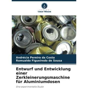 Pereira Da Costa, Andrécia: Entwurf und Entwicklung einer Zerkleinerungsmaschine für Aluminiumdosen